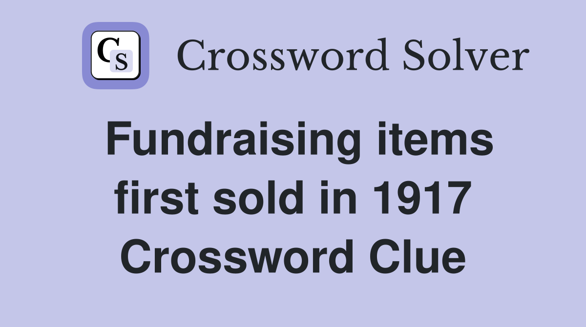 Fundraising items first sold in 1917 Crossword Clue Answers Crossword Solver